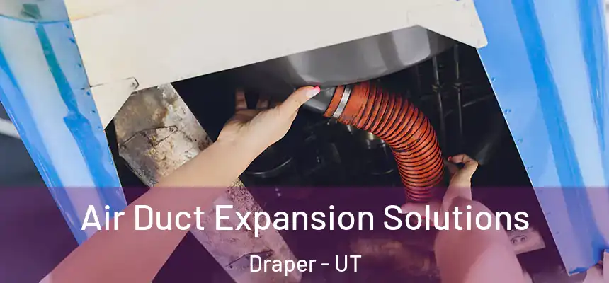  Air Duct Expansion Solutions Draper - UT