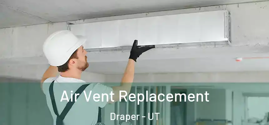  Air Vent Replacement Draper - UT
