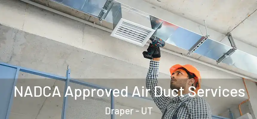  NADCA Approved Air Duct Services Draper - UT