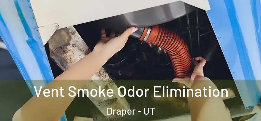  Vent Smoke Odor Elimination Draper - UT
